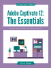 Adobe Captivate 12: The Essentials